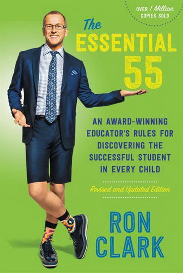 Essential 55 ( Revised ) : An Award - Winning Educators Rules for Discovering Successful Student in Every Child Revised and Updated - RON CLARK