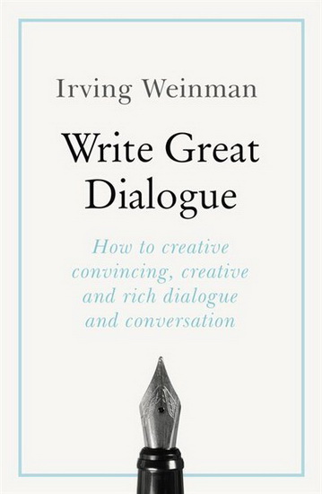 Write Great Dialogue - IRVING WEINMAN