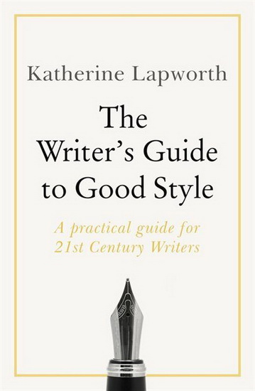 Writers Guide to Good Style - KATHERINE LAPWORTH