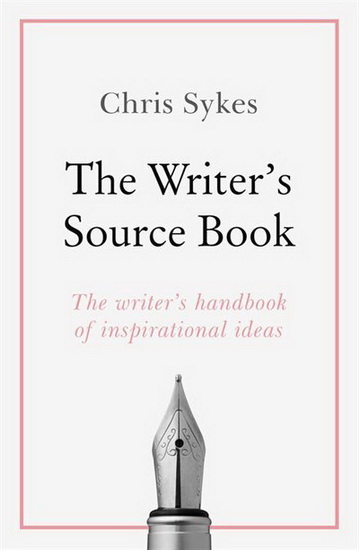 Writers Source Book : Inspirational ideas for your creative writing - CHRIS SYKES