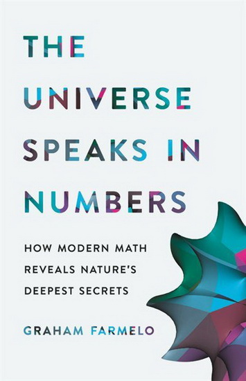 Universe Speaks in Numbers : How Modern Math Reveals Natures Deepest Secrets - GRAHAM FARMELO