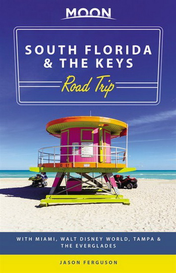 Moon South Florida & the Keys Road Trip : With Miami Walt Disney World Tampa & the Everglades 1E - JASON FERGUSON