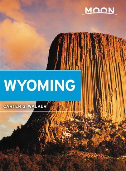 Moon Wyoming : With Yellowstone & Grand Teton National Parks 3E - CARTER G WALKER