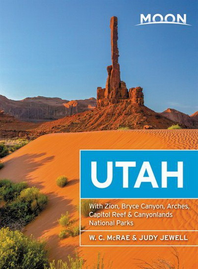 Moon Utah : With Zion Bryce Canyon Arches Capitol Reef & Canyonlands National Parks 13E - W C MCRAE - JUDY JEWELL