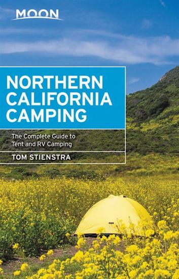 Moon Northern California Camping : The Complete Guide to Tent and RV Camping 7E - TOM STIENSTRA