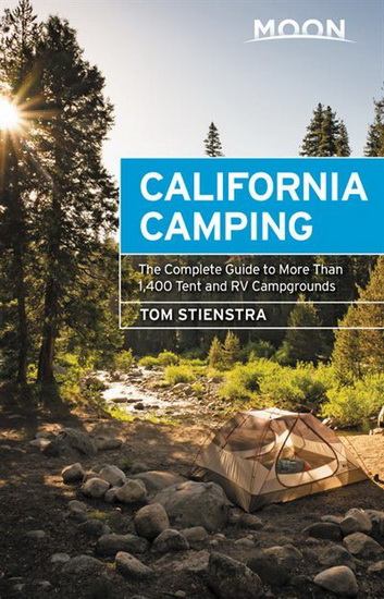 Moon California Camping : The Complete Guide to More Than 1400 Tent and RV Campgrounds 21E - TOM STIENSTRA