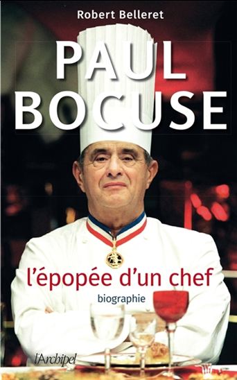 Paul Bocuse : l&#39;épopée d&#39;un chef : biographie - ROBERT BELLERET
