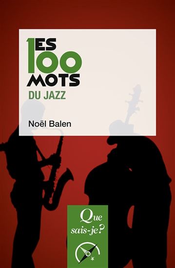 Les 100 mots du jazz - NOËL BALEN