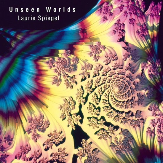 Unseen Worlds - LAURIE SPIEGEL