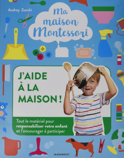 J&#39;aide à la maison : tout le matériel pour responsabiliser votre enfant et l&#39;encourager à participer Cof. - AUDREY ZUCCHI - ADÉJIE