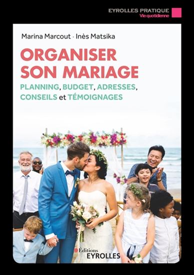 Organiser son mariage : plannings, adresses et conseils N. éd. - MARINA MARCOUT - INÈS MATSIKA