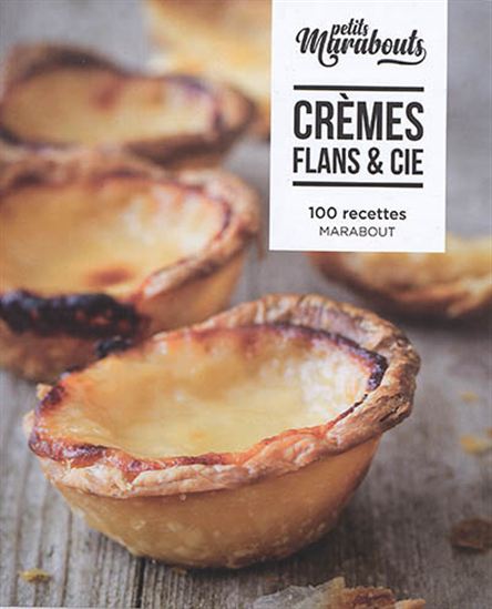 Crèmes, flans & Cie : 100 recettes - JOSÉ MARÉCHAL & AL