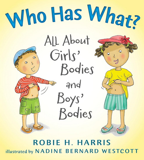 Who Has What? All about Girls' Bodies and Boys' Bodies - ROBIE H HARRIS - NADINE BERNARD WESTCOTT
