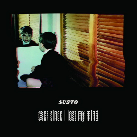 Ever Since I Lost My Mind - SUSTO