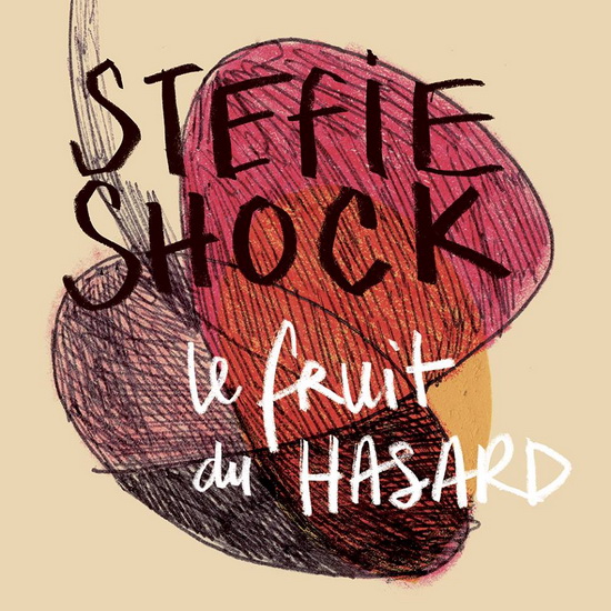 Le Fruit Du Hasard - STEFIE SHOCK