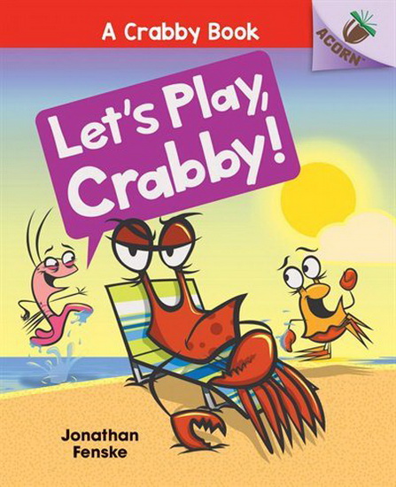 Crabby Book 2: Let's Play, Crabby! - JONATHAN FENSKE