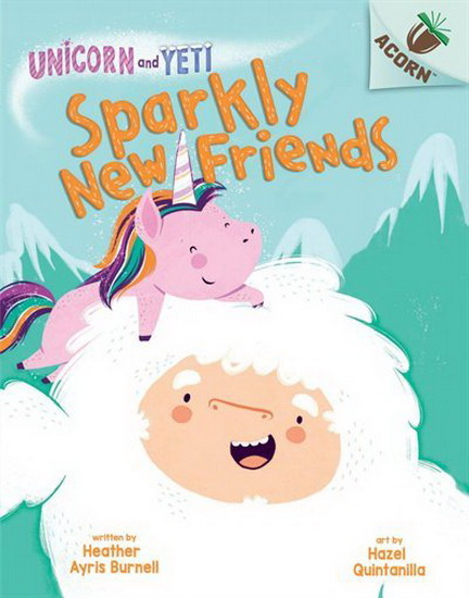 Unicorn And Yeti #1: Sparkly New Friends (Library Edition) - HEATHER AYRIS BURNELL - HAZE QUINTANILLA