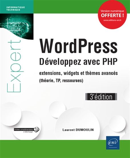 WordPress : développez avec PHP : extensions, widgets et thèmes avancés (théorie, TP, ressources) 3e éd. - LAURENT DUMOULIN