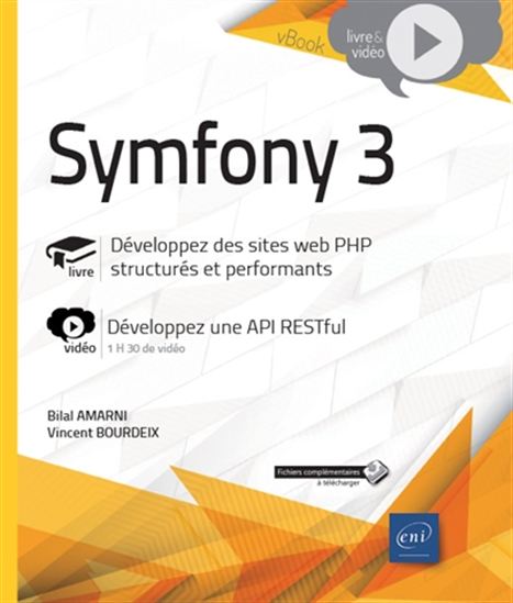 Symfony 3 : livre, développez des sites web PHP structurés et performants : vidéo, développez une API RESTful - BILAL AMARNI - VINCENT BOURDEIX