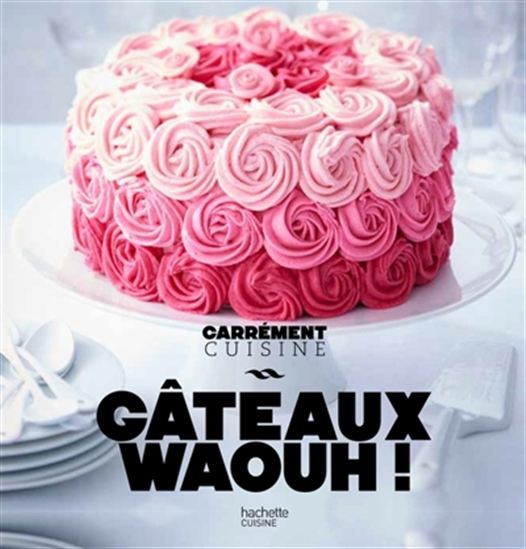 Gâteaux waouh ! N. éd. - CATHERINE SAUNIER-TALEC