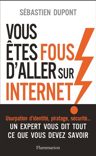 Vous êtes fous d&#39;aller sur Internet ! - SÉBASTIEN DUPONT