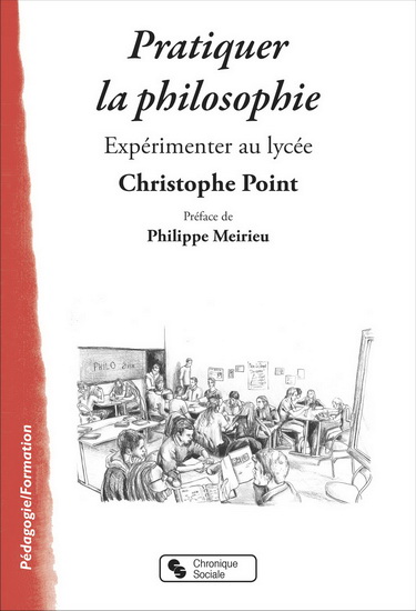 Pratiquer la philosophie : expérimenter au lycée - CHRISTOPHE POINT