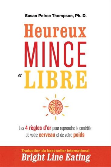 Heureux, mince et libre : les 4 règles d&#39;or pour reprendre le contrôle de votre cerveau et de votre poids - SUSAN PEIRCE THOMPSON