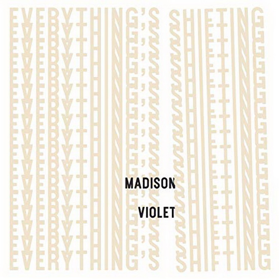 Everything's Shifting - MADISON VIOLET
