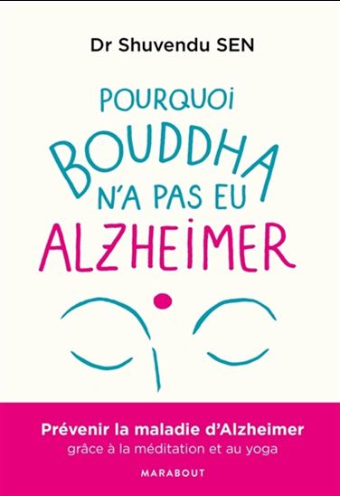 Pourquoi Bouddha n&#39;a pas eu Alzheimer ? : prévenir la maladie d&#39;Alzheimer grâce à la méditation et au yoga - SHUGENDU SEN