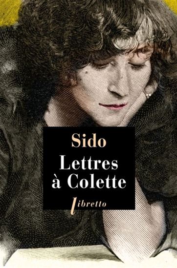 Lettres à Colette, 1903-1912 : suivies de vingt-trois lettres à Juliette - SIDO