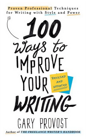 100 Ways to Improve Your Writing (Updated) - GARY PROVOST