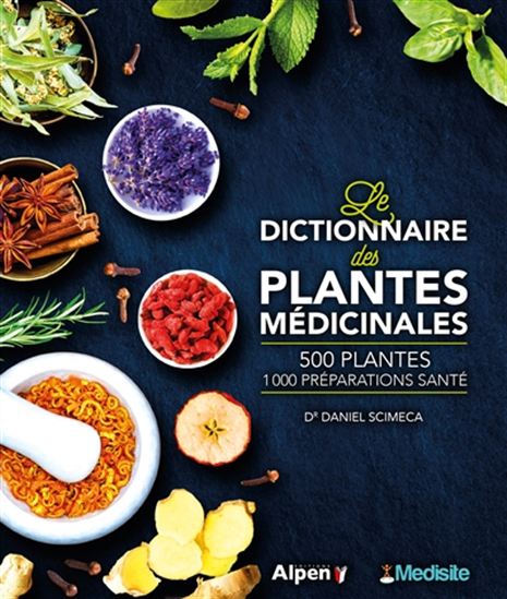 Le Dictionnaire des plantes médicinales : 500 plantes, 1.000 préparations santé - DANIEL SCIMECA
