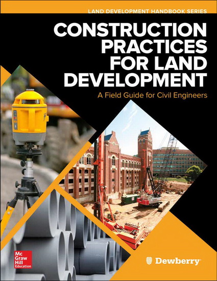 Construction Practices for Land Development: A Field Guide for Civil Engineers - DEWBERRY