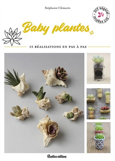 Baby plantes : créations végétales en pas à pas - STÉPHANIE CLÉMARÈS