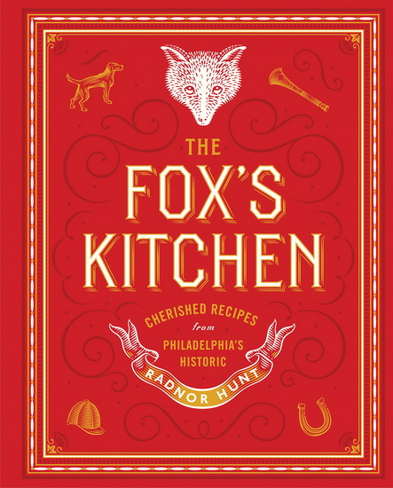 The Fox&#39;s Kitchen: Cherished Recipes from Philadelphia’s Historic Radnor Hunt - VIRGINIA JUDSON MCNEIL