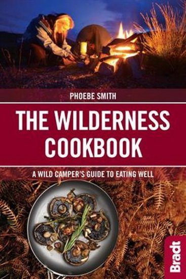 The Wilderness Cookbook: A Wild Camper&#39;s Guide to Eating Well - PHOEBE SMITH