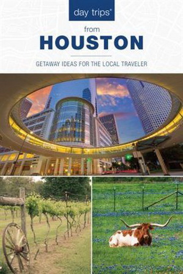 Day Trips® from Houston: Getaway Ideas For The Local Traveler, 3rd Edition - PARIS PERMENTER - JOHN BIGLEY