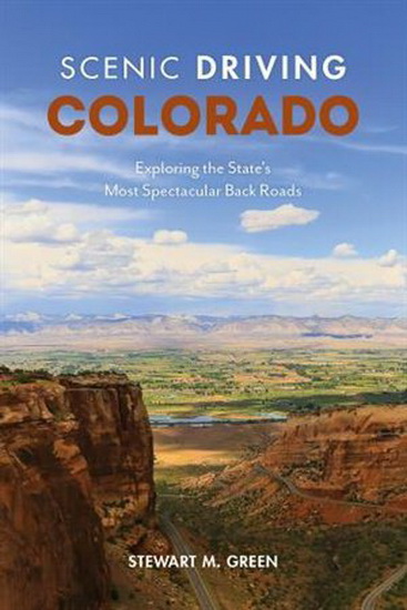 Scenic Driving Colorado: Exploring the State's Most Spectacular Back Roads, Fifth Edition - STEWART M GREEN