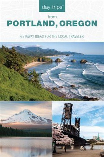 Day Trips® from Portland, Oregon: Getaway Ideas for the Local Traveler, 3rd Edition - KIM COOPER FINDLING