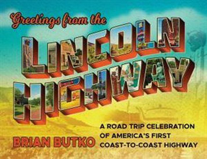 Greetings from the Lincoln Highway: A Road Trip Celebration of America&#39;s First Coast-to-Coast Highway - BRIAN BUTKO