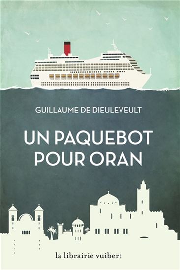 Un paquebot pour Oran - GUILLAUME DE DIEULEVEULT