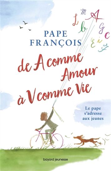 De A comme amour à V comme vie : le pape s&#39;adresse aux jeunes - PIERRE DOMINIQUE - PAPEBFRANÇOIS