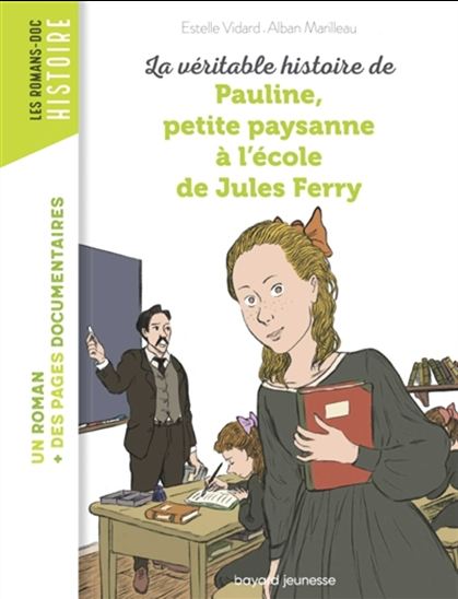 La Véritable histoire de Pauline, petite paysanne à l'école de Jules Ferry - ESTELLE VIDARD - ALBAN MARILLEAU