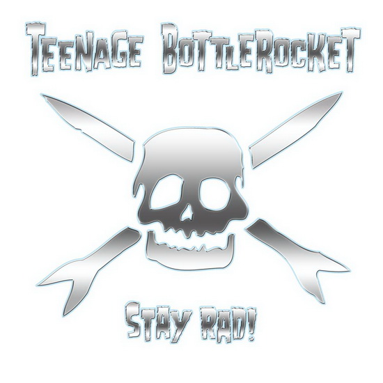 Stay Rad! - TEENAGE BOTTLEROCKET