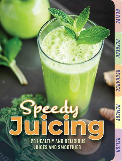 SPEEDY JUICING: 120 HEALTHY AND DELICIOUS JUICES AND SMOOTHIES - COLLECTIF