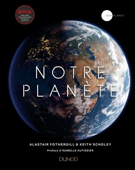 Notre planète - ALASTAIR FOTHERGILL - KEITH SCHOLEY