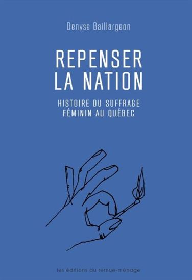 Repenser la nation : histoire du suffrage féminin au Québec - DENYSE BAILLARGEON