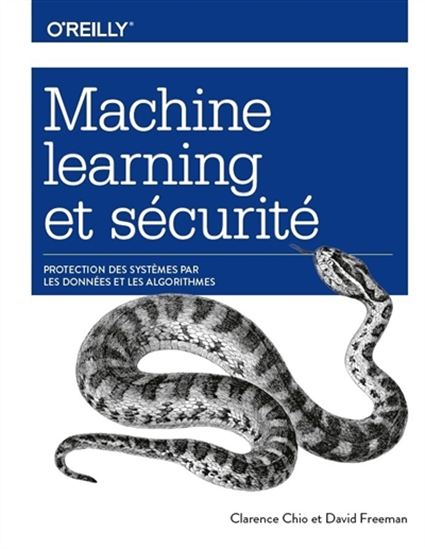 Machine learning et sécurité : protection des systèmes par les données et les algorithmes - CLARENCE CHIO - DAVID FREEMAN
