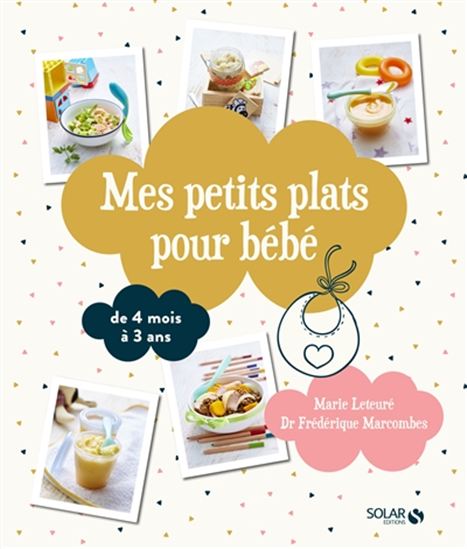 Marie Leteure Frederique Marcombes Mes Petits Plats Pour Bebe De 4 Mois A 3 Ans N Ed Maternite Famille Livres Renaud Bray Com Livres Cadeaux Jeux