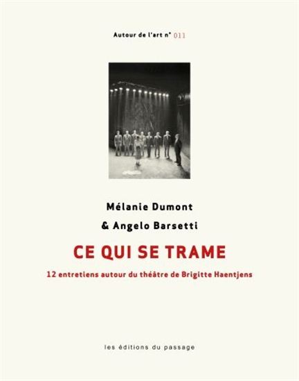 Ce qui ce trame : 12 entretiens autour du théâtre de Brigitte Haentjens - ANGELO BARSETTI - MÉLANIE DUMONT